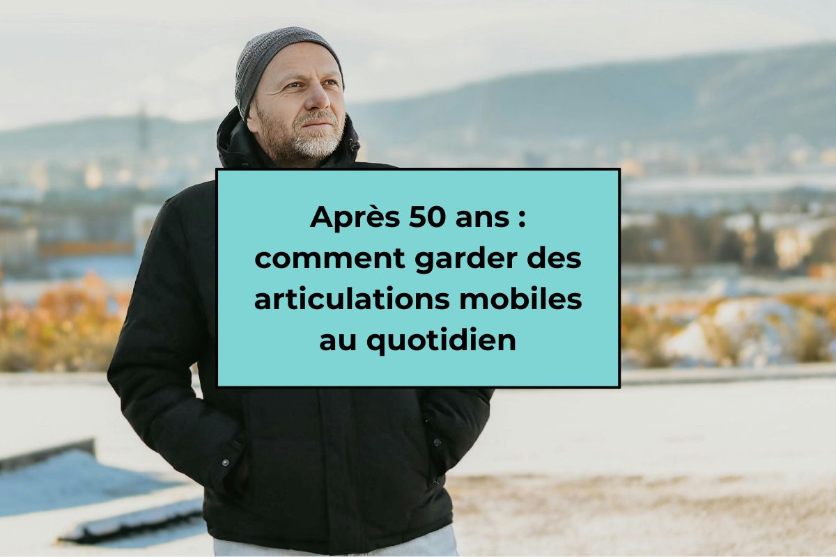 Après 50 ans : comment garder des articulations mobiles au quotidien