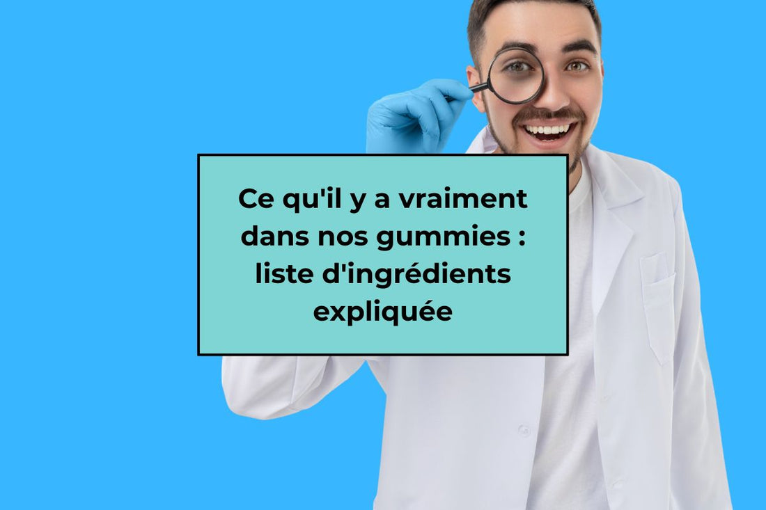Ce qu'il y a vraiment dans nos gummies : liste d'ingrédients expliquée